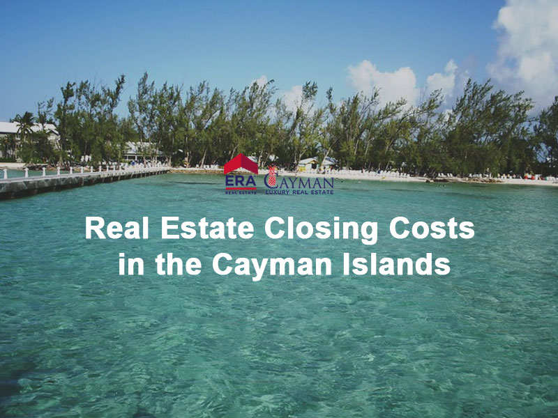 Real Estate Closing Costs in the Cayman Islands ERA Cayman Islands